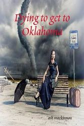 Cover Art for 9781447826002, Dying to Get to Oklahoma by Ash MacKinnon