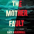 Cover Art for B07VNTQPGM, The Mother Fault by Kate Mildenhall