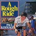 Cover Art for 9781407030203, A Rough Ride: An Insight into Pro Cycling by Paul Kimmage