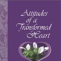 Cover Art for 9781885904287, Attitudes of a Transformed Heart by Martha Peace