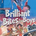 Cover Art for 9781743481172, Brilliant Bites for Boys by Jane Godwin, Danny Katz, Jennifer Storer, Patricia Wrightson, Mitch Vane, Gus Gordon, David Cox