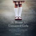 Cover Art for 9781538498682, The Home for Unwanted Girls: Library Edition by Joanna Goodman