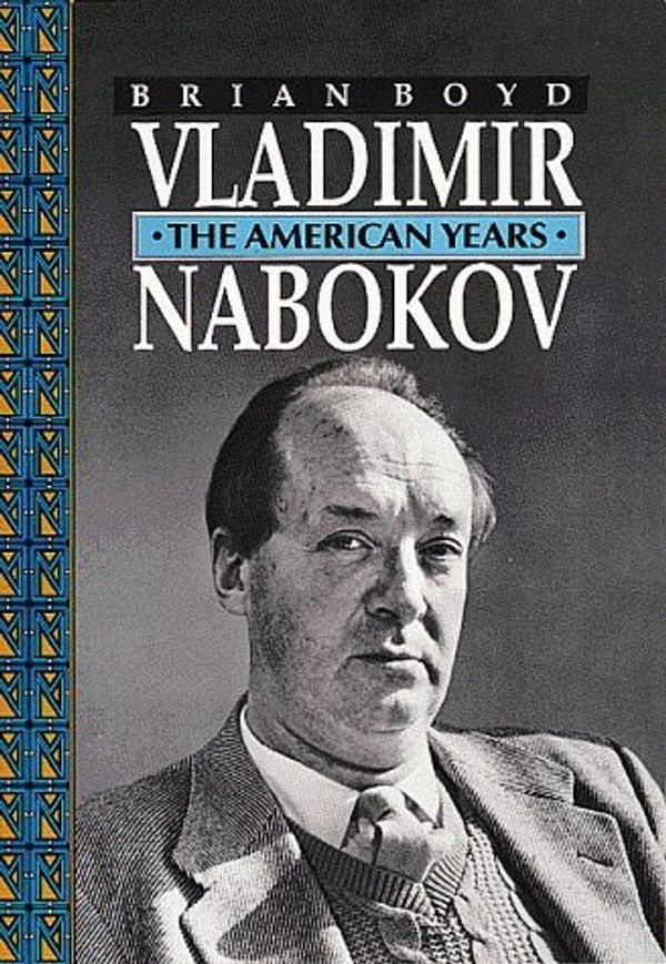 Cover Art for 9780691067971, Vladimir Nabokov: The American Years (Boyd, Brian//Vladimir Nabokov) by Brian Boyd
