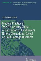 Cover Art for 9783030061029, Practice in Twelfth-century China - A Translation of Xu Shuwei's Ninety Discussions [Cases] on Cold Damage Disorders (Archimedes) by Asaf Goldschmidt