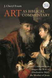 Cover Art for 9780567700308, Art as Biblical Commentary: Visual Criticism from Hagar the Wife of Abraham to Mary the Mother of Jesus by Professor J. Cheryl Exum