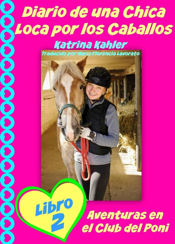 Cover Art for 9781507111857, Diario de una Chica Loca por los Caballos Libro 2 Aventuras en el Club del Poni by Katrina Kahler