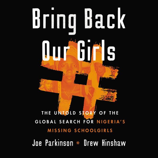 Cover Art for 9780062933959, Bring Back Our Girls by Joe Parkinson, Drew Hinshaw, Will Damron
