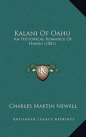 Cover Art for 9781164415305, Kalani of Oahu: An Historical Romance of Hawaii (1881) by Charles Martin Newell