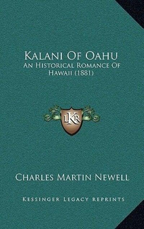 Cover Art for 9781164415305, Kalani of Oahu: An Historical Romance of Hawaii (1881) by Charles Martin Newell
