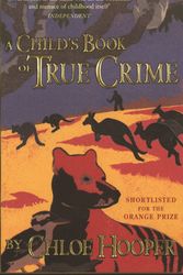 Cover Art for 9781740512084, A Child's Book of True Crime by Chloe Hooper