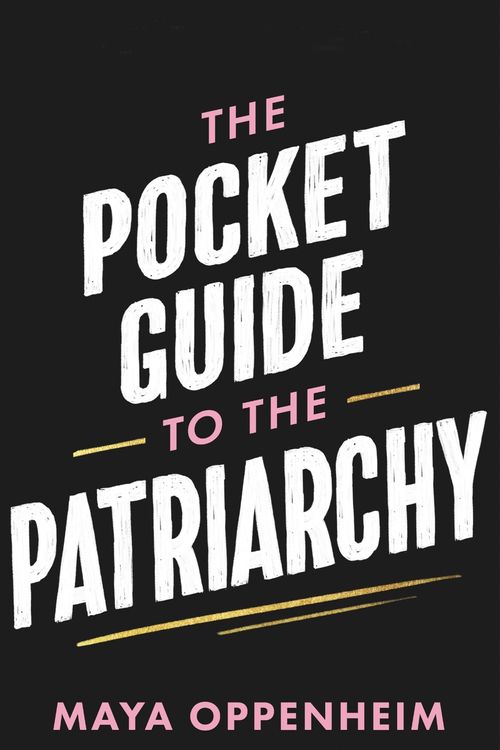 Cover Art for 9781398718746, The Pocket Guide to the Patriarchy by Maya Oppenheim