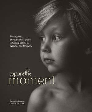 Cover Art for 9780770435271, Capture the Moment by Sarah Wilkerson
