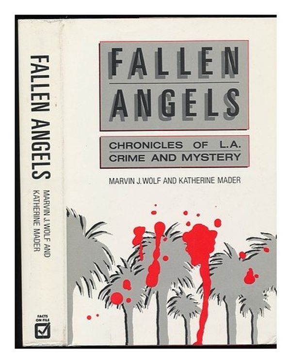Cover Art for 9780816011711, Fallen Angels: Chronicles of L.A. Crime and Mystery by Marvin J. Wolf, Katherine Mader
