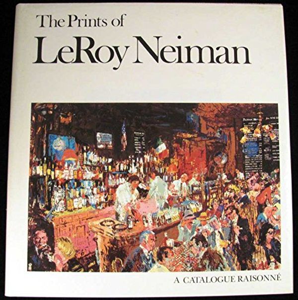 Cover Art for 9780937608005, The Prints of Leroy Neiman: A Catalogue Raisonne of Serigraphs, Lithographs, and Etchings. by Leroy Neiman
