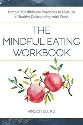 Cover Art for 9781641523141, The Mindful Eating Workbook: Simple Mindfulness Practices to Nurture a Healthy Relationship with Food by Vincci Tsui