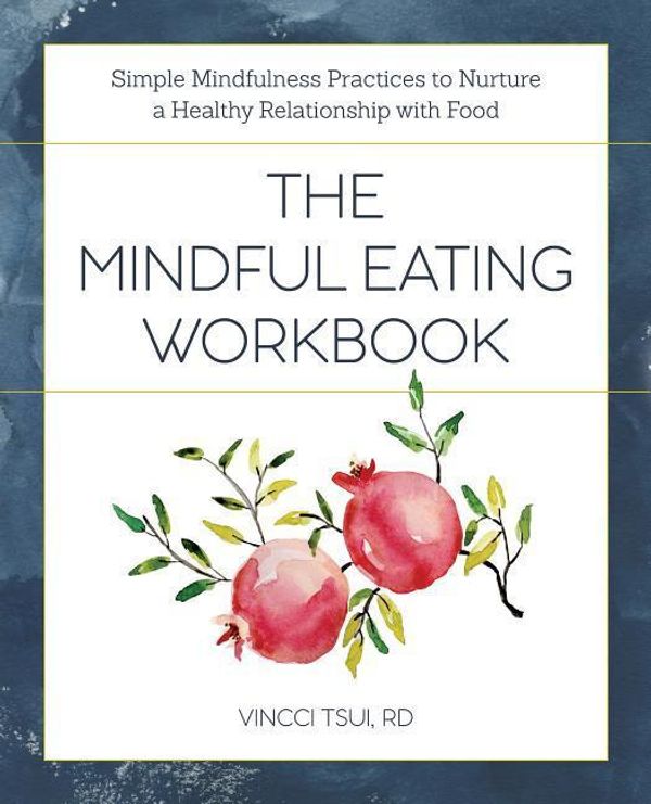 Cover Art for 9781641523141, The Mindful Eating Workbook: Simple Mindfulness Practices to Nurture a Healthy Relationship with Food by Vincci Tsui