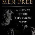 Cover Art for B06XKLC34N, To Make Men Free: A History of the Republican Party by Heather Cox Richardson