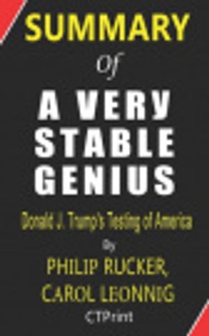 Cover Art for 9798619585049, Summary of A Very Stable Genius By Philip Rucker, Carol Leonnig | Donald J. Trump's Testing of America by Ctprint