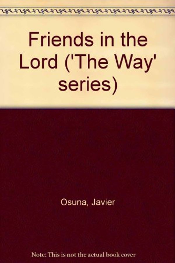 Cover Art for 9780904717006, Friends in the Lord ('The Way' series) by Javier Osuna