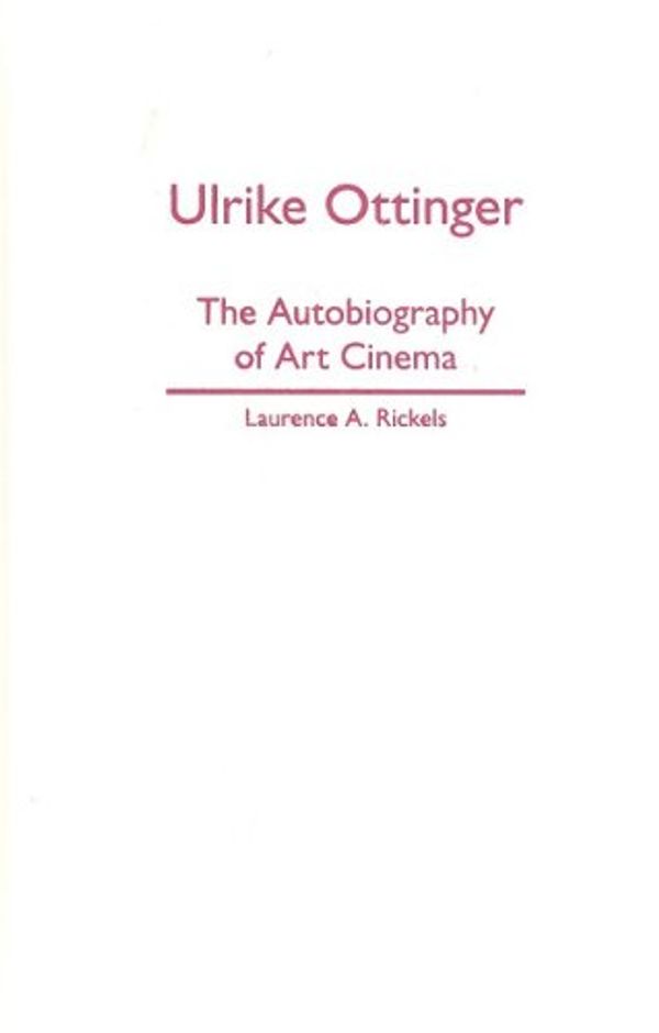 Cover Art for 9780816653300, Ulrike Ottinger: The Autobiography of Art Cinema by Laurence A. Rickels