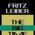 Cover Art for 9781537814889, The Big Time by Fritz Leiber