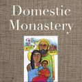 Cover Art for 9781640603721, Domestic Monastery by Ronald Rolheiser