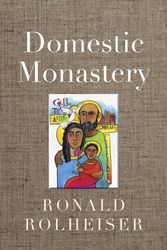 Cover Art for 9781640603721, Domestic Monastery by Ronald Rolheiser