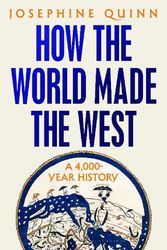 Cover Art for 9781526605184, How the World Made the West: A 4,000-Year History by Josephine Quinn