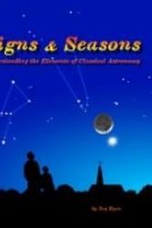 Cover Art for 9780979221101, Signs & Seasons: Understanding the Elements of Classical Astronomy ... by Jay Ryan