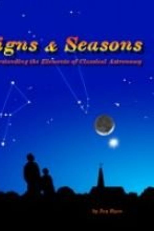 Cover Art for 9780979221101, Signs & Seasons: Understanding the Elements of Classical Astronomy ... by Jay Ryan