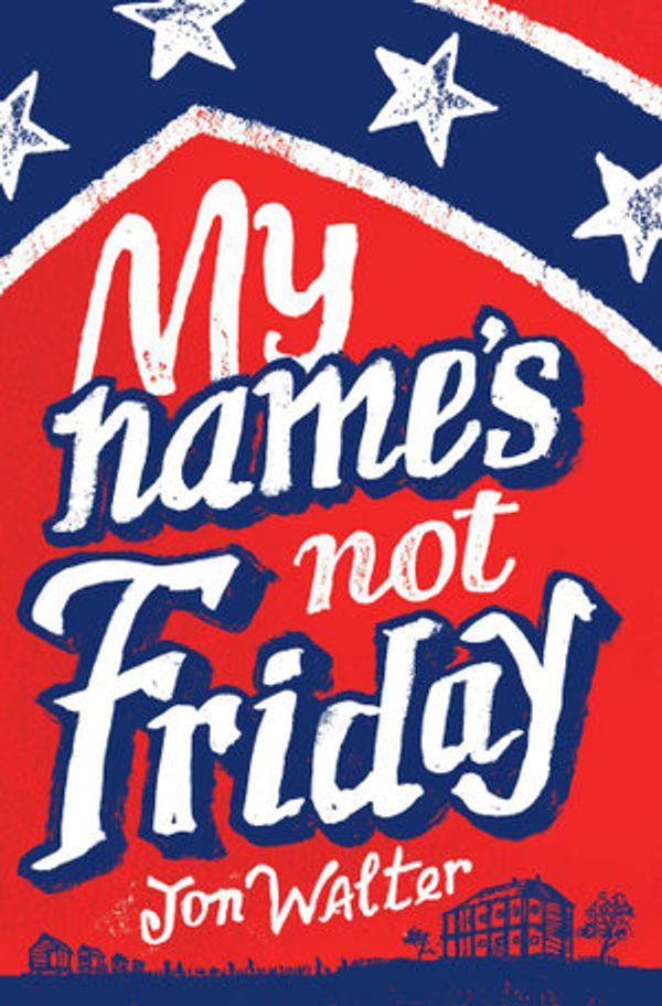 Cover Art for 9781910200742, My Name's Not Friday by Jon Walter