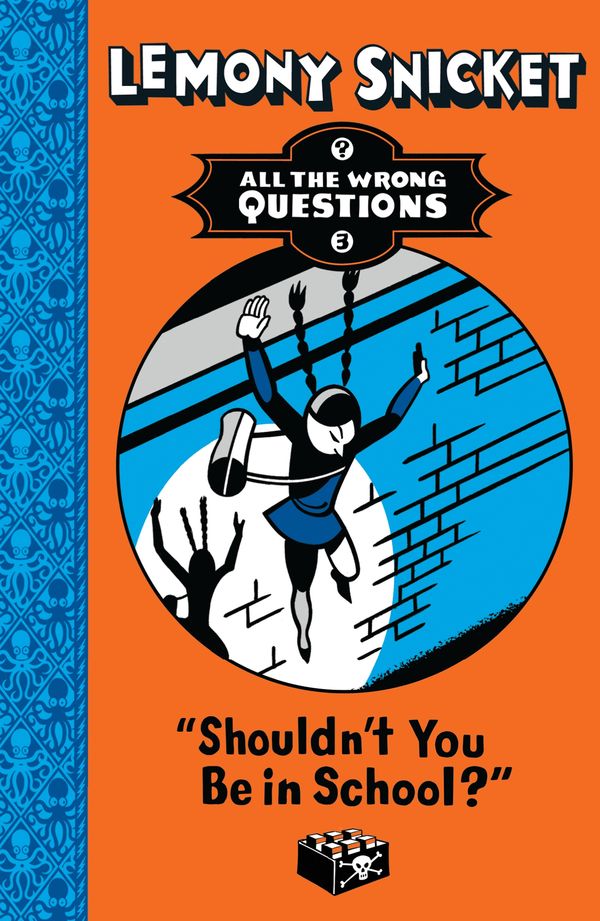 Cover Art for 9781405276245, Shouldn't You Be in School? (All The Wrong Questions) by Lemony Snicket