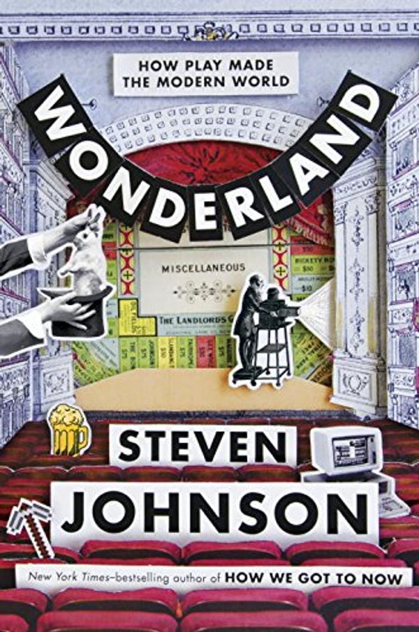 Cover Art for 9780735211919, How We Got to Now Book Two - Wonderland: The World We Made by Having Fun by Steven Johnson