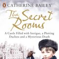 Cover Art for 9780141035673, The Secret Rooms:A Castle Filled with Intrigue, a Plotting Duchess and aMysterious Death by Catherine Bailey