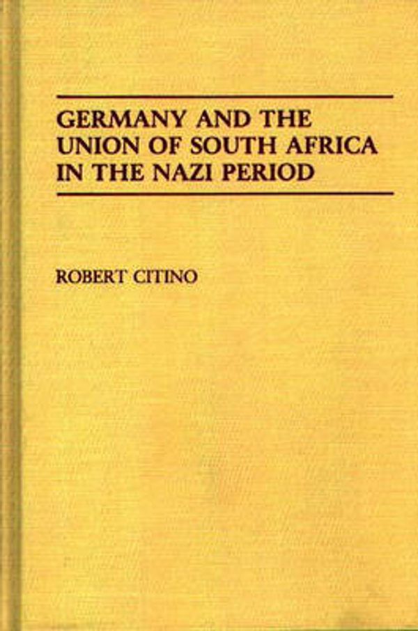 Cover Art for 9780313277894, Germany and the Union of South Africa in the Nazi Period: (Contributions to the Study of World History) by Robert M. Citino