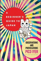 Cover Art for 9781526611512, BEGINNERS GUIDE TO JAPAN A by Pico Iyer