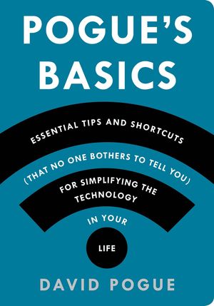 Cover Art for 9781250053480, Pogue's Basics: Essential Tips and Shortcuts (That No One Bothers to Tell You) for Simplifying the Technology in Your Life by David Pogue