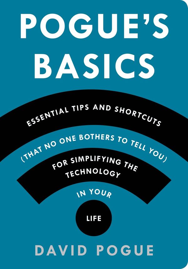 Cover Art for 9781250053480, Pogue's Basics: Essential Tips and Shortcuts (That No One Bothers to Tell You) for Simplifying the Technology in Your Life by David Pogue