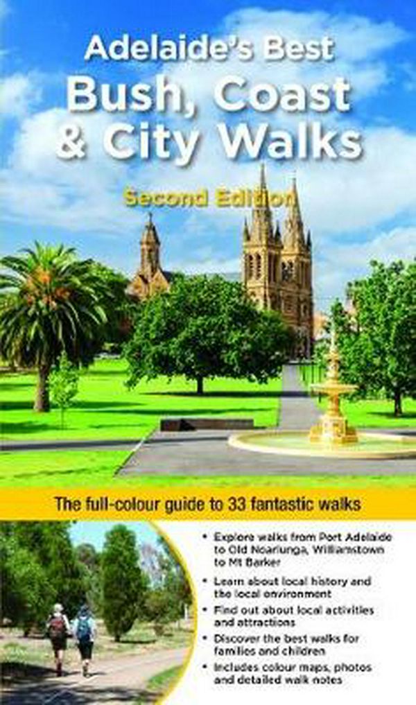 Cover Art for 9781925868012, Adelaide's Best Bush, Coast & City Walks 2/e: The full-colour guide to 33 fantastic walks by Peter Beer and June Bosence