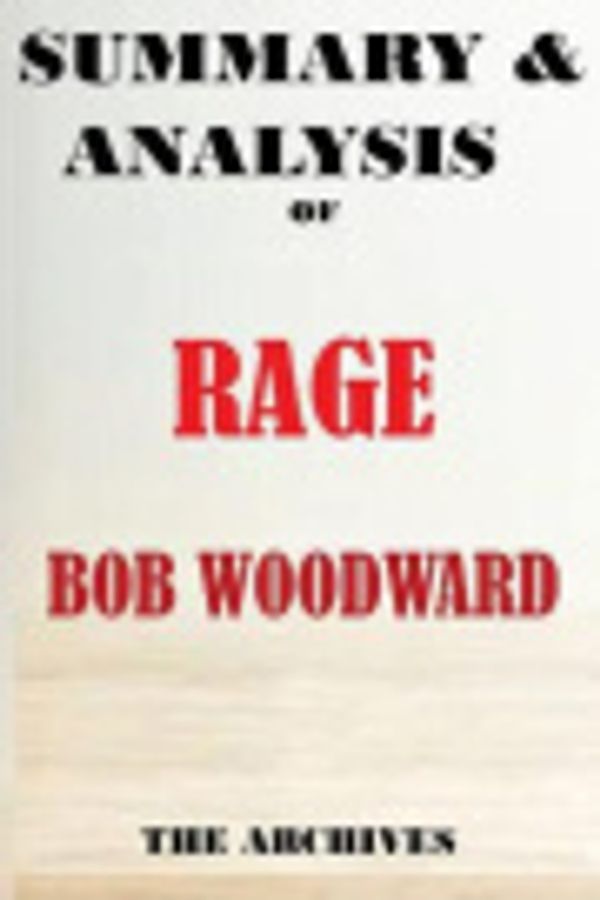 Cover Art for 9781952639470, SUMMARY: RAGE BY BOB WOODWARD by THE ARCHIVES