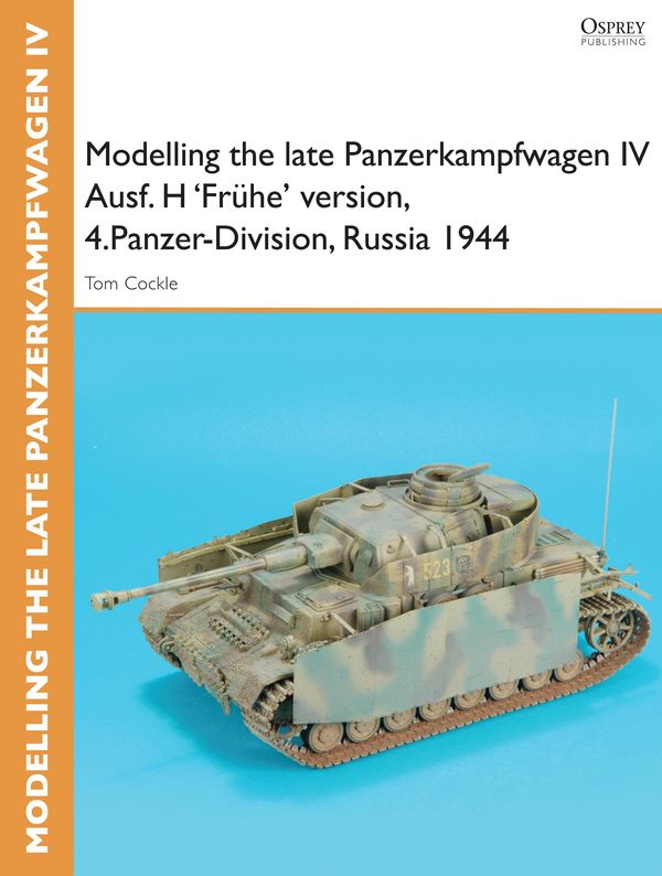 Cover Art for 9781780969480, Modelling the late Panzerkampfwagen IV Ausf. H 'Frühe' version, 4.Panzer-Division, Russia 1944 by Gary Edmundson, Tom Cockle