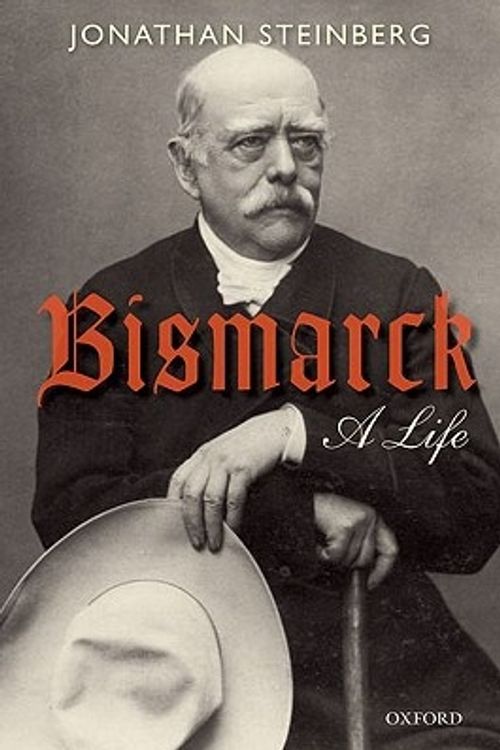 Cover Art for 9780199599011, Bismarck by Jonathan Steinberg