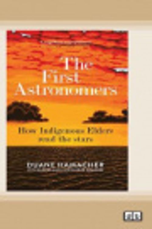 Cover Art for 9780369383174, The First Astronomers by Duane Hamacher with Elders and Knowledge Holders
