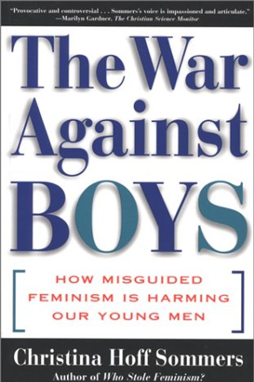 Cover Art for B001O9CFEU, The War Against Boys: How Misguided Feminism Is Harming Our Young Men by Sommers