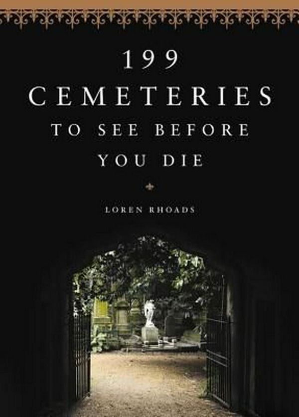 Cover Art for 9780316438438, 199 Cemeteries to See Before You Die by Loren Rhoads