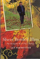 Cover Art for 9780732276140, Sheer Bottled Bliss My Margaret River by Ian Parmenter