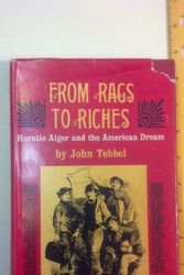 Cover Art for 9780027891409, From Rags to Riches: Horatio Alger, Jr. and the American Dream. by John William, Tebbel