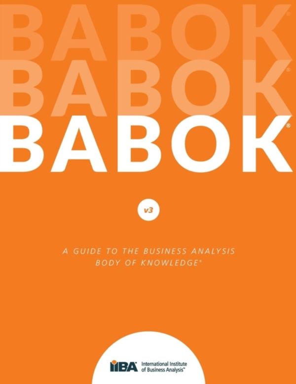 Cover Art for 9781927584026, A Guide to the Business Analysis Body of Knowledge® (BABOK® Guide) by Iiba