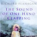 Cover Art for 9780330352925, The Sound of One Hand Clapping by Richard Flanagan