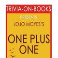 Cover Art for B01K3RN3IU, One Plus One: A Novel By Jojo Moyes (Trivia-On-Books) by Trivion Books (2016-05-11) by Trivion Books